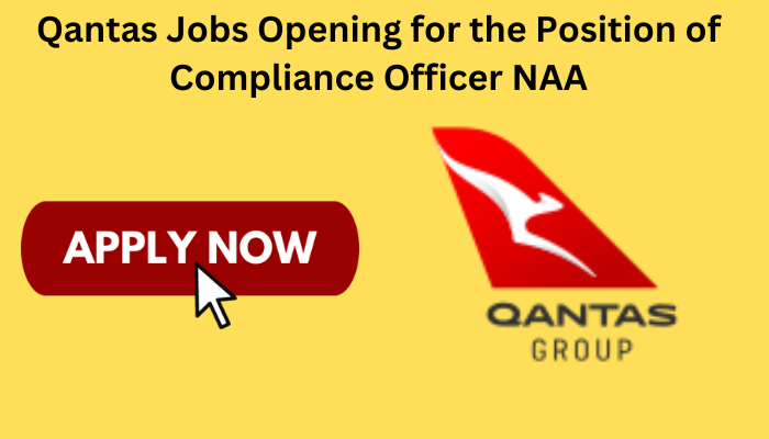 Qantas Jobs Opening for the Position of Compliance Officer NAA