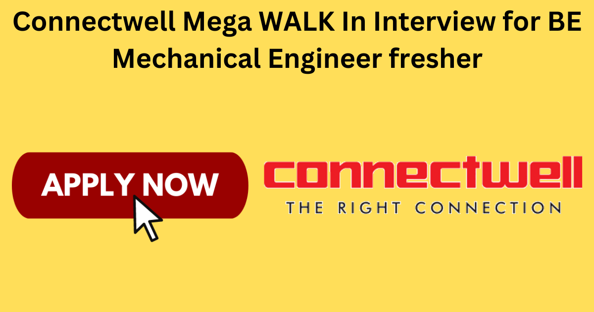Connectwell Mega WALK In Interview for BE Mechanical Engineer fresher